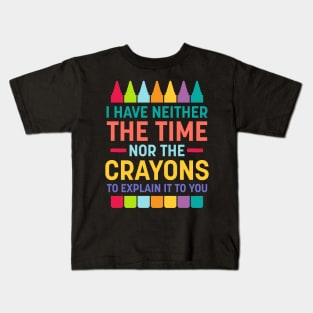 Neither Time Nor Crayons Kids T-Shirt